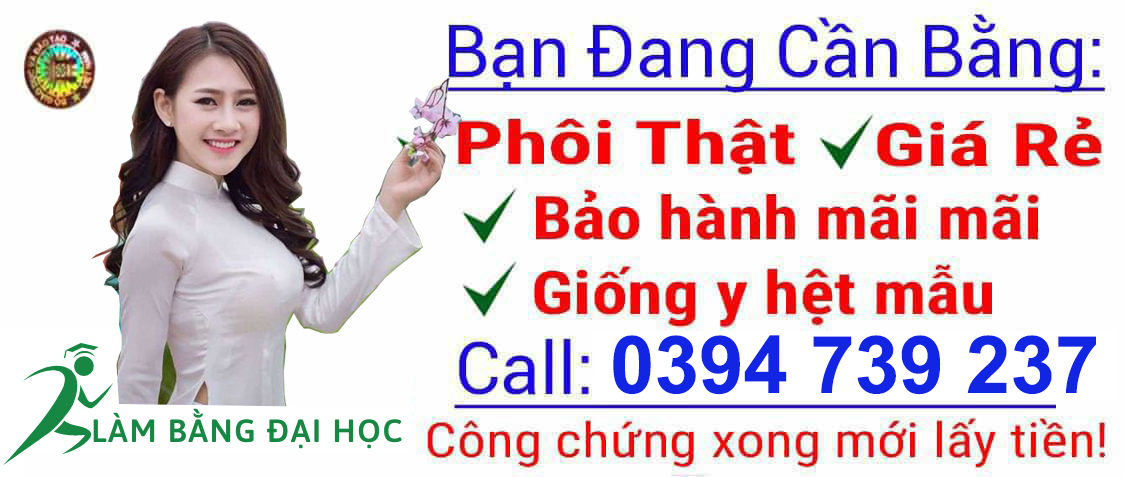 TOP 1 làm bằng giả giá rẻ uy tín sử dụng phôi thật bao công chứng xin việc